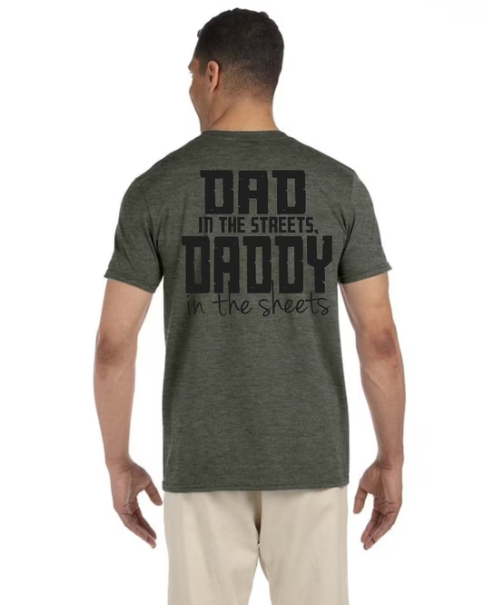 DAD in the Streets - DADDY in the sheets - Grpahic Tee