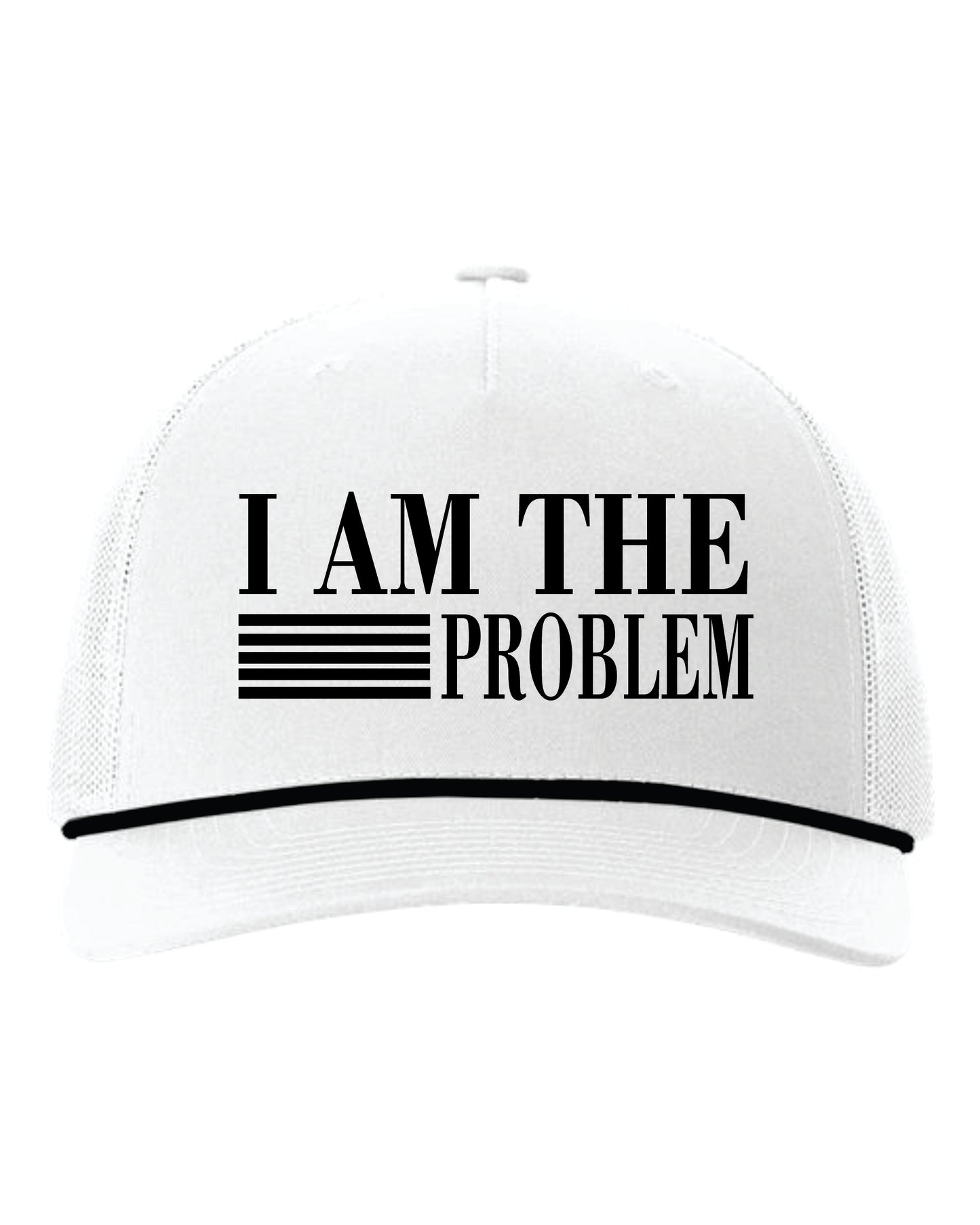 I AM THE PROBLEM - Rope Trucker Hat