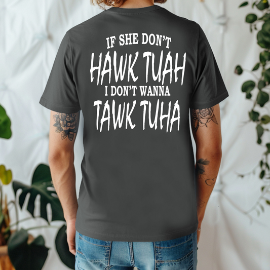 If she don't "HAWK TUAH" I don't wanna "TAWK TUAH"